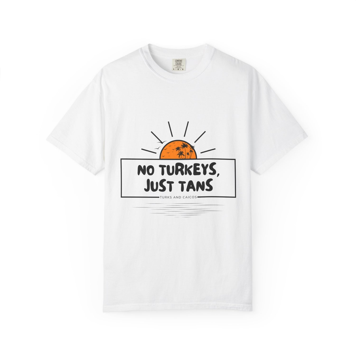 No Turkeys, Just Tans - Unisex Garment-Dyed T-Shirt |  TURKS AND CAICOS