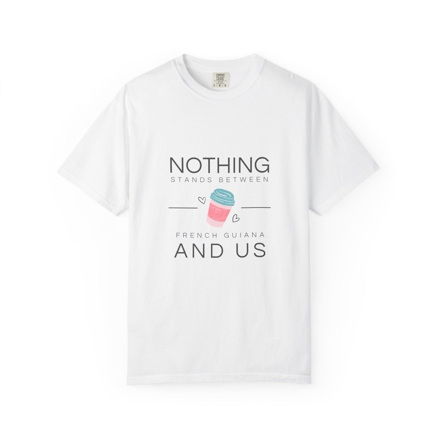Unisex Garment-Dyed T-Shirt - "Nothing Stands Between French Guiana and Us"