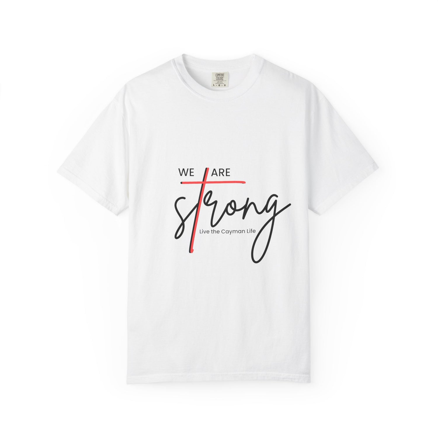 We Are Strong Unisex Garment-Dyed T-Shirt - Live the Cayman Life