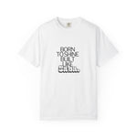 Inspirational Unisex Garment-Dyed T-Shirt - "Born to Shine" Design | Saba Vibes T-Shirt