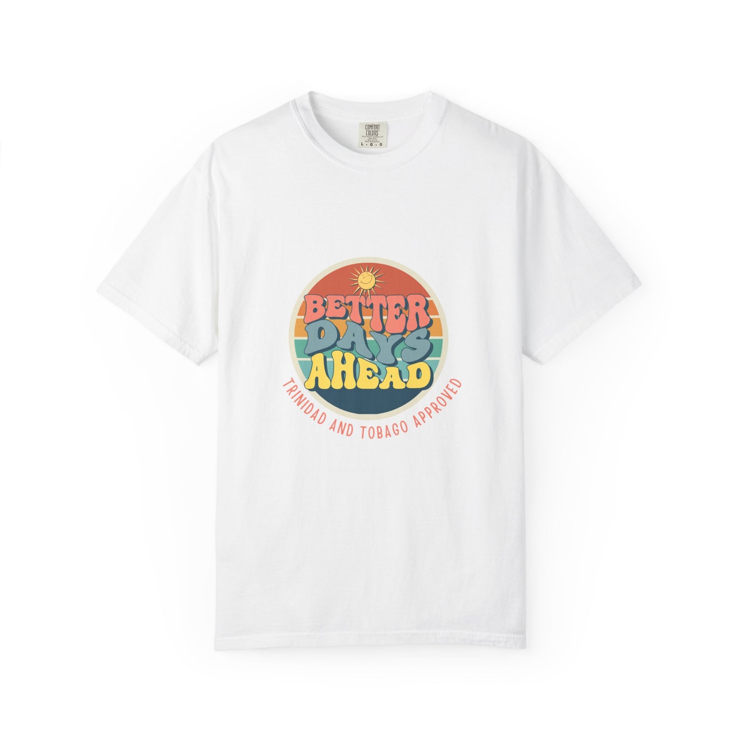 Better Days Ahead Unisex Garment-Dyed T-Shirt | Perfect for Chill Vibes and Island Adventures | Trinidad & Tobago